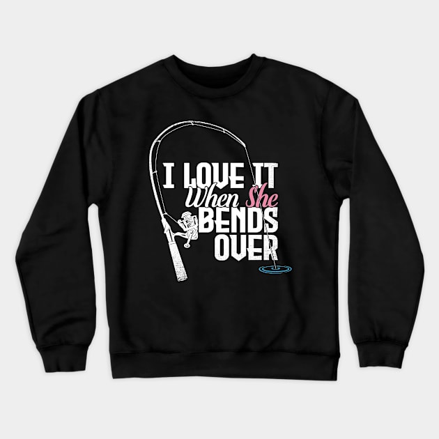 I Love It When She Bends Over Crewneck Sweatshirt by captainmood